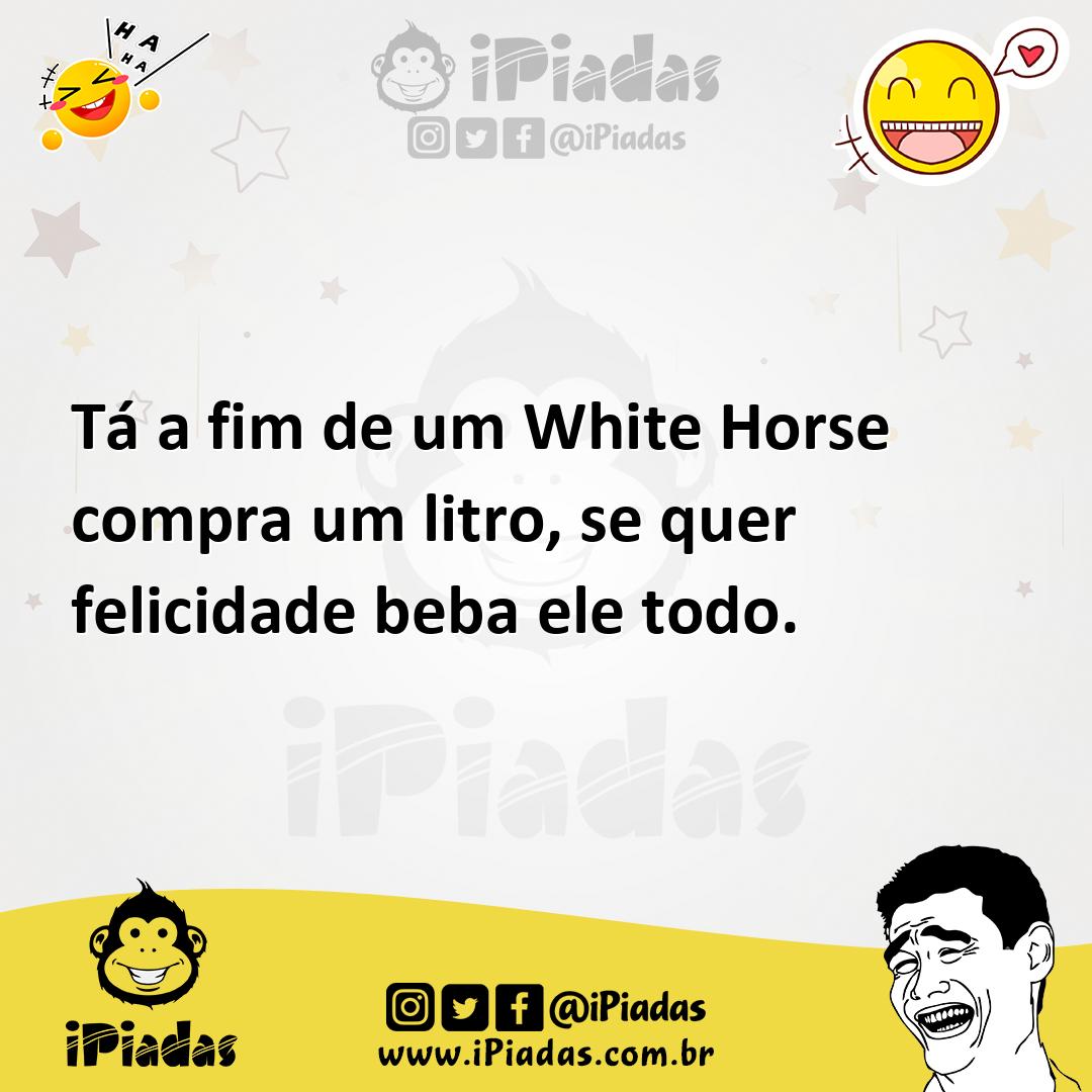 Ilustração de Tá a fim de um White Horse compra um litro, se quer felicidade beba el... no iPiadas