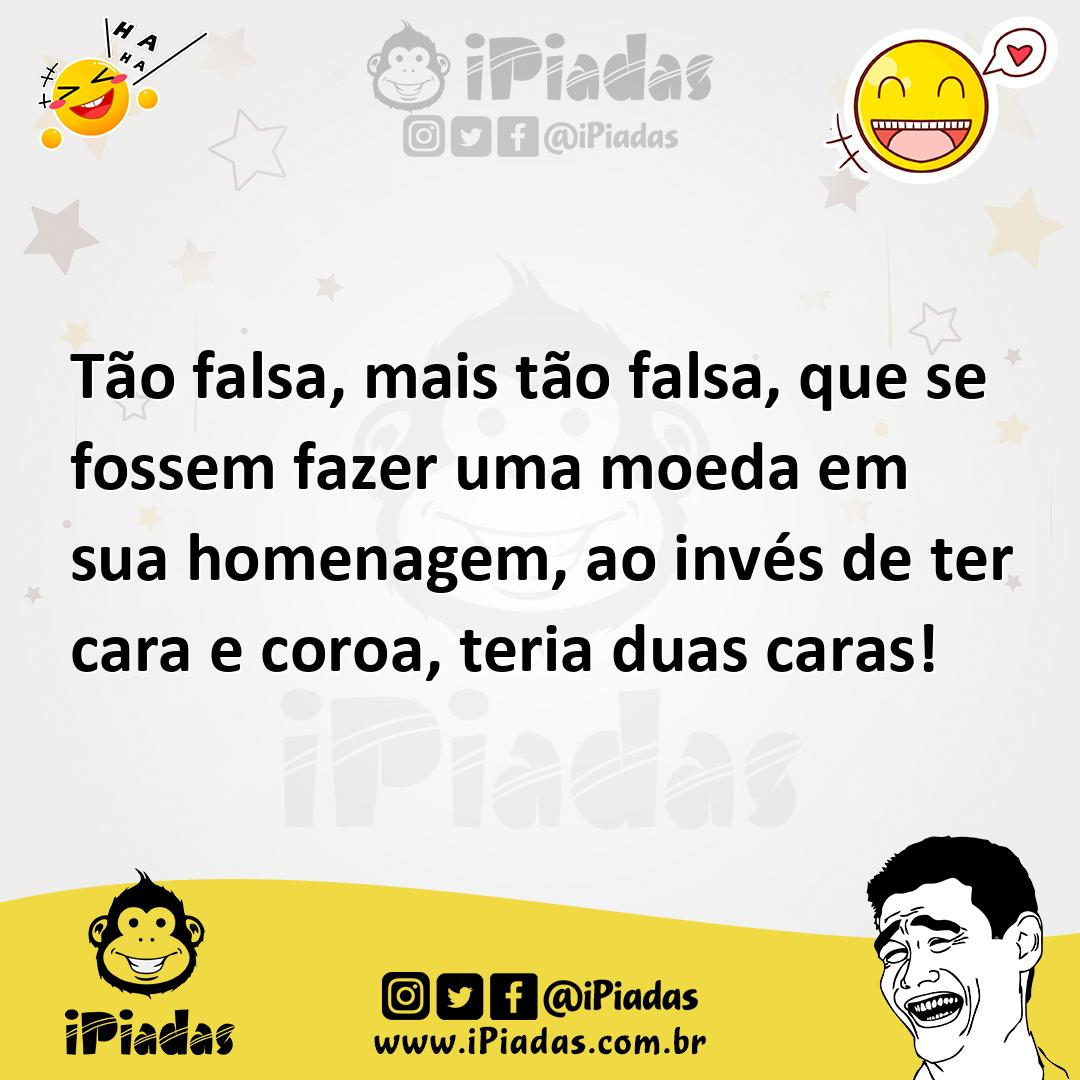 Ilustração de Tão falsa, mais tão falsa, que se fossem fazer uma moeda em sua homena... no iPiadas