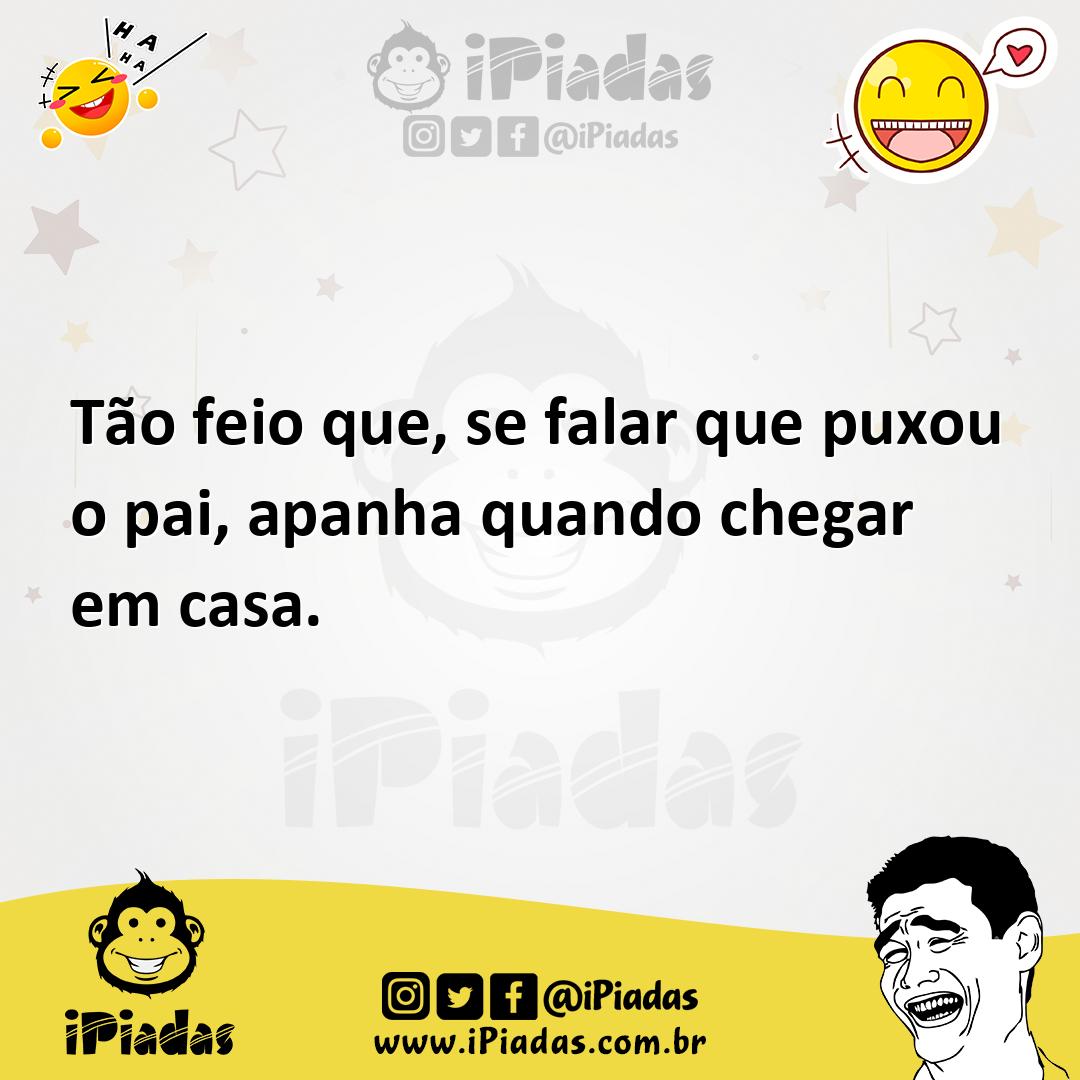 Ilustração de Tão feio que, se falar que puxou o pai, apanha quando chegar em casa. no iPiadas