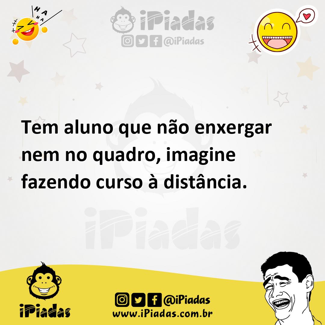 Ilustração de Tem aluno que não enxergar nem no quadro, imagine fazendo curso à dist... no iPiadas