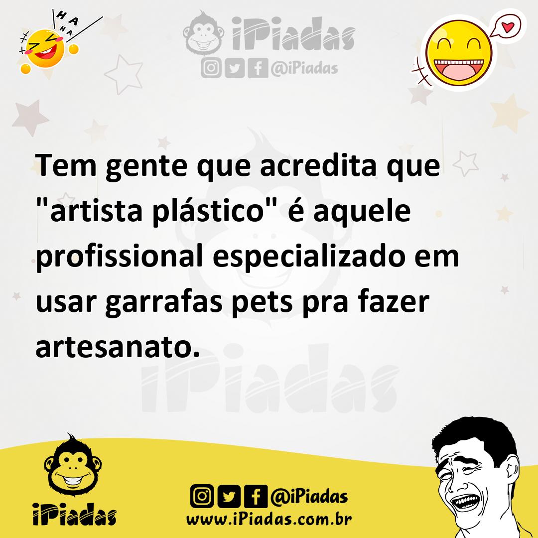 Ilustração de Tem gente que acredita que "artista plástico" é aquele profissional es... no iPiadas