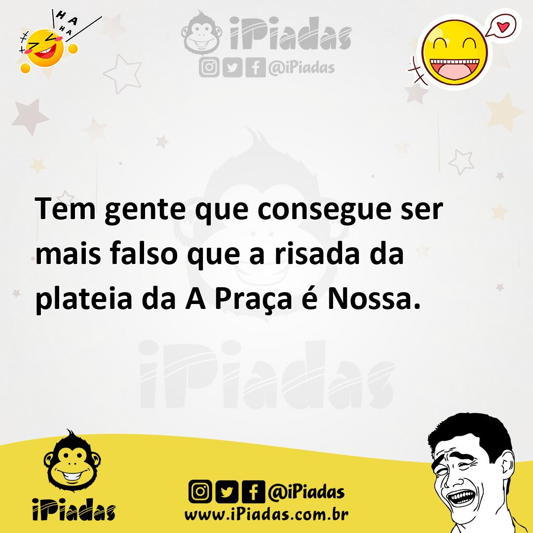 Ilustração de Tem gente que consegue ser mais falso que a risada da plateia da A Pra... no iPiadas