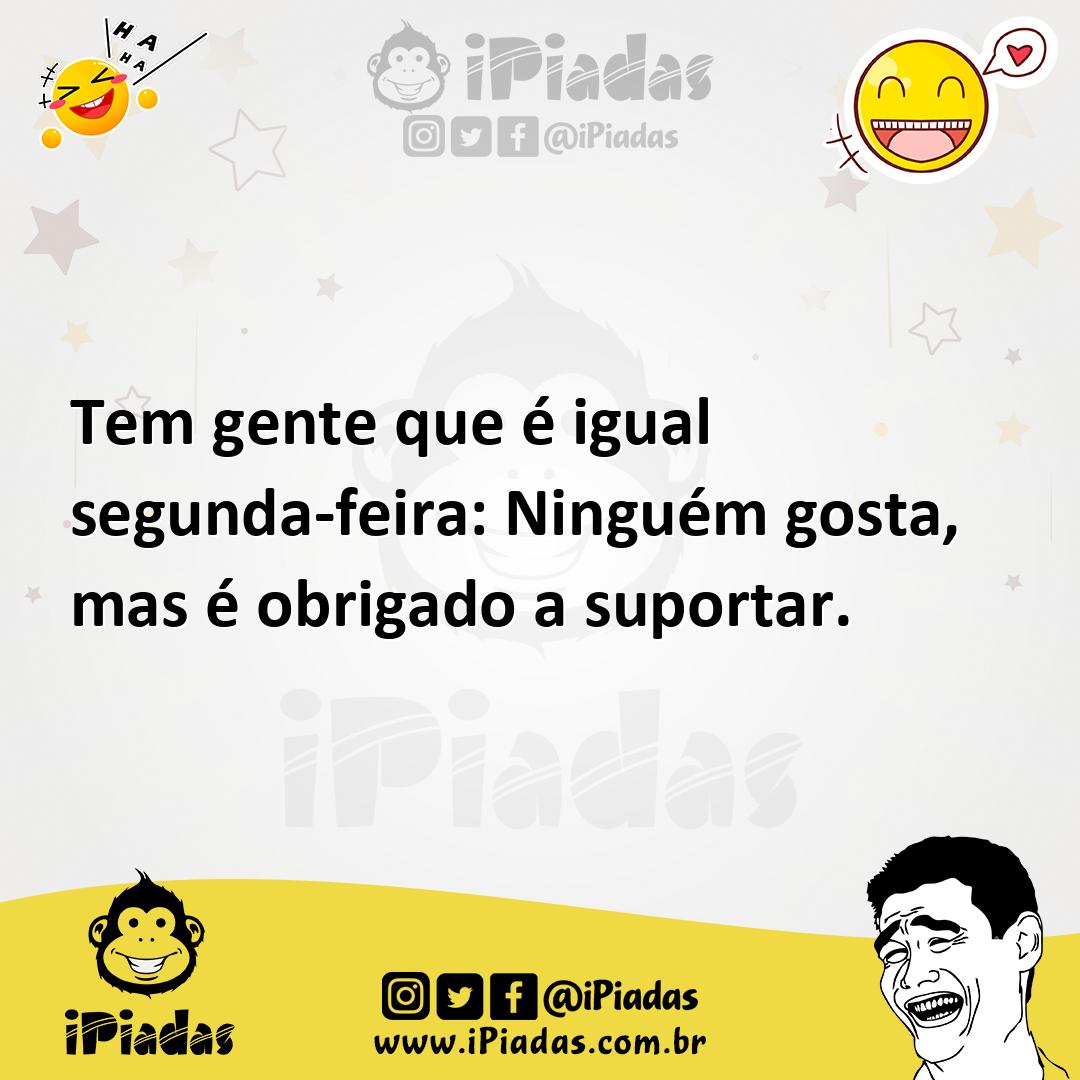 Ilustração de Tem gente que é igual segunda-feira: Ninguém gosta, mas é obrigado a s... no iPiadas