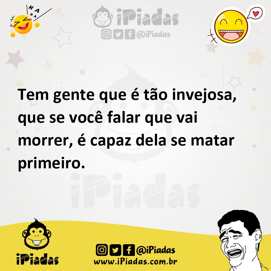 Ilustração de Tem gente que é tão invejosa, que se você falar que vai morrer, é capa... no iPiadas