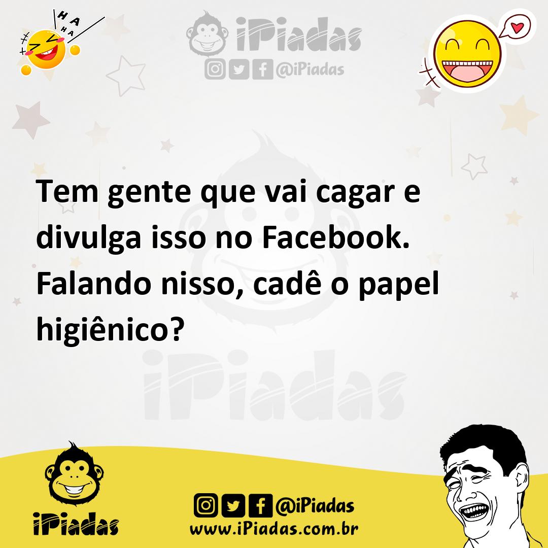 Ilustração de Tem gente que vai cagar e divulga isso no Facebook. Falando nisso, cad... no iPiadas