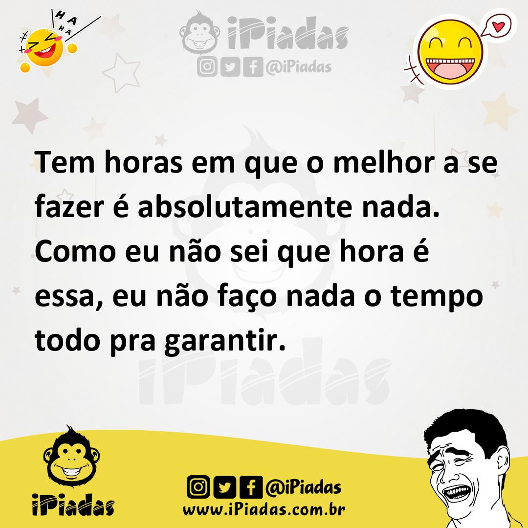 Ilustração de Tem horas em que o melhor a se fazer é absolutamente nada. Como eu não... no iPiadas