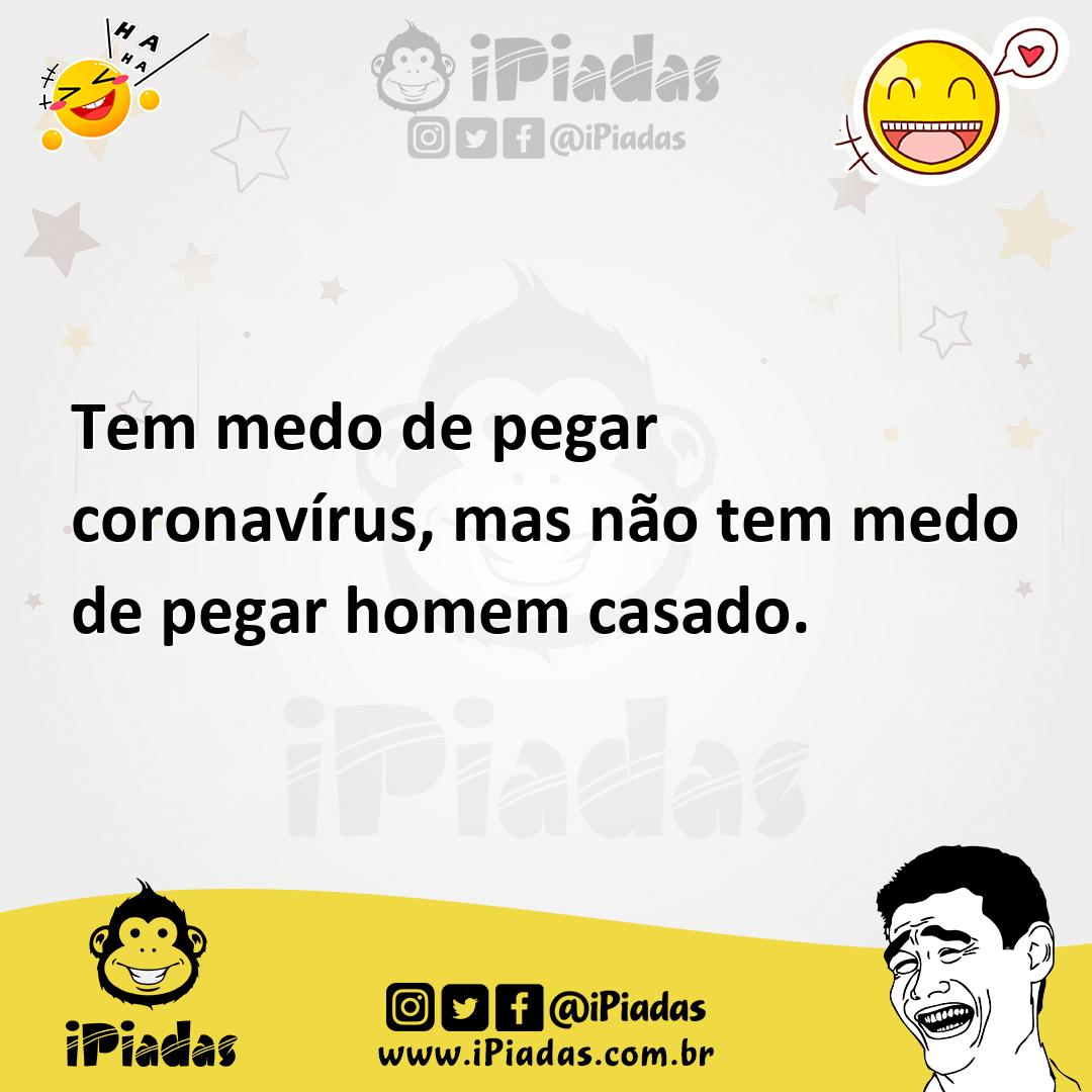 Ilustração de Tem medo de pegar coronavírus, mas não tem medo de pegar homem casado. no iPiadas