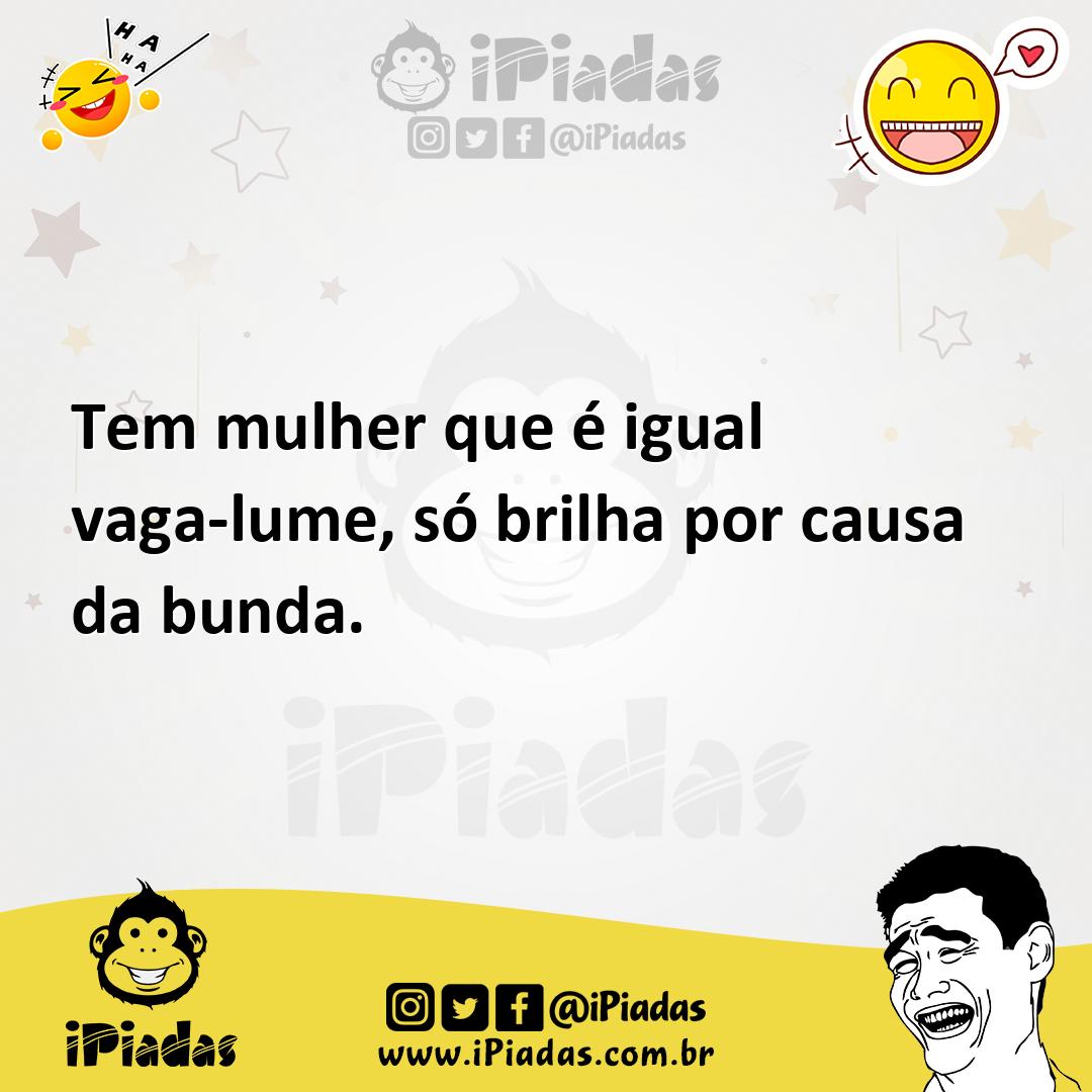 Ilustração de Tem mulher que é igual vaga-lume, só brilha por causa da bunda. no iPiadas