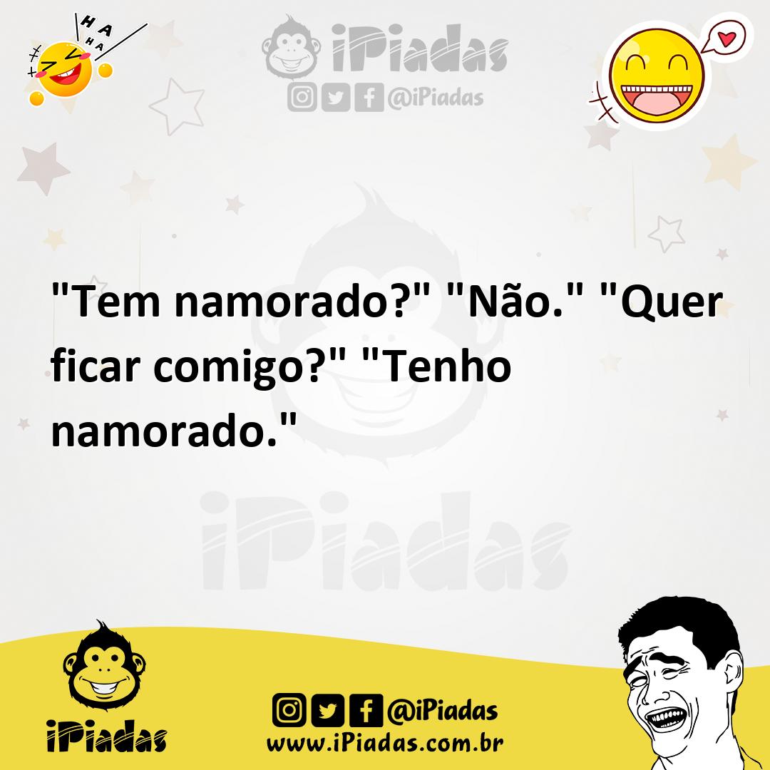 Ilustração de "Tem namorado?" "Não." "Quer ficar comigo?" "Tenho namorado." no iPiadas