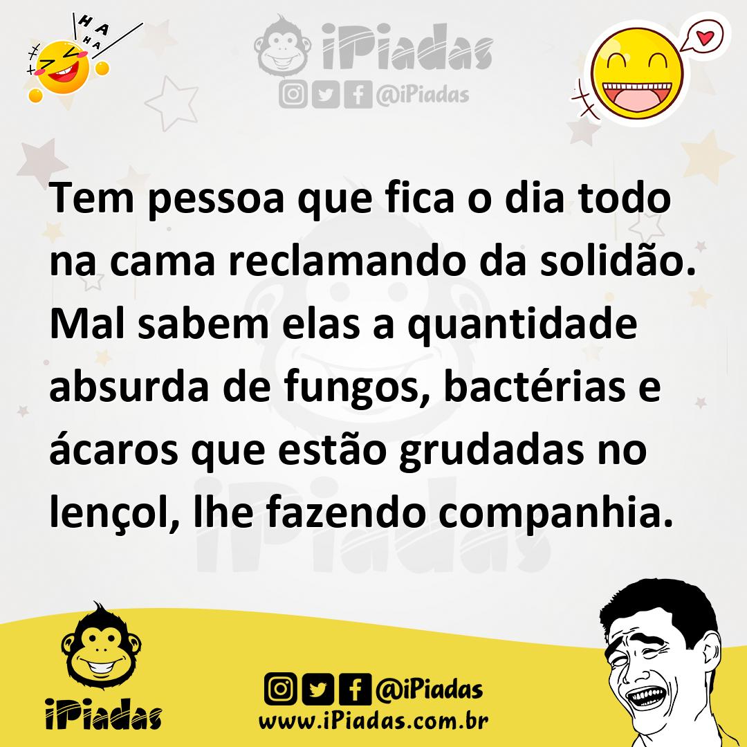 Ilustração de Tem pessoa que fica o dia todo na cama reclamando da solidão. Mal sabe... no iPiadas