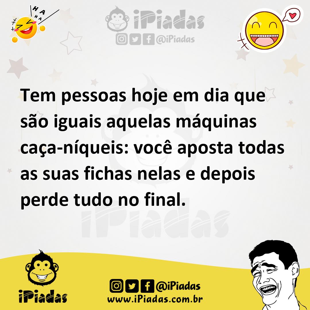 Ilustração de Tem pessoas hoje em dia que são iguais aquelas máquinas caça-níqueis:... no iPiadas