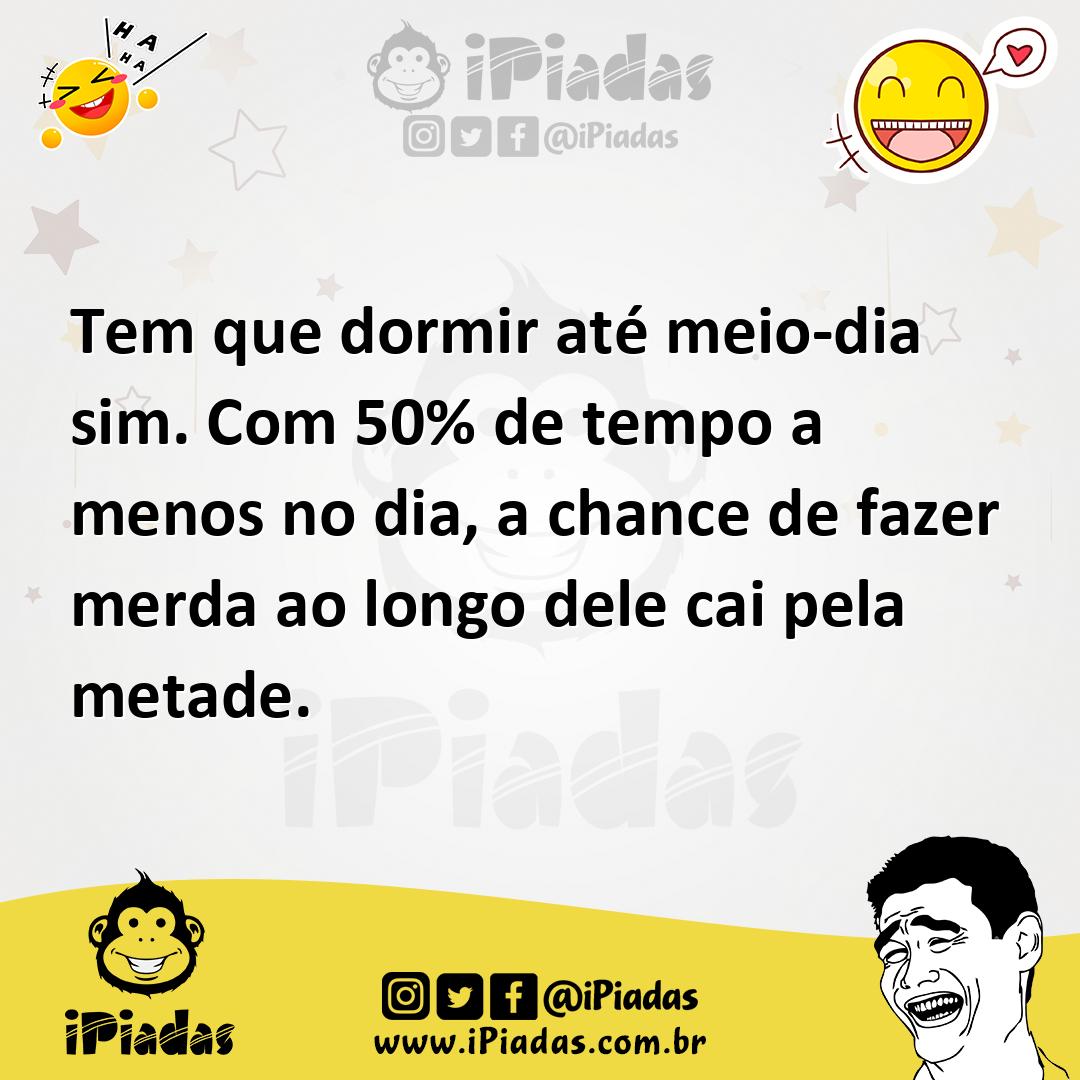 Ilustração de Tem que dormir até meio-dia sim. Com 50% de tempo a menos no dia, a ch... no iPiadas