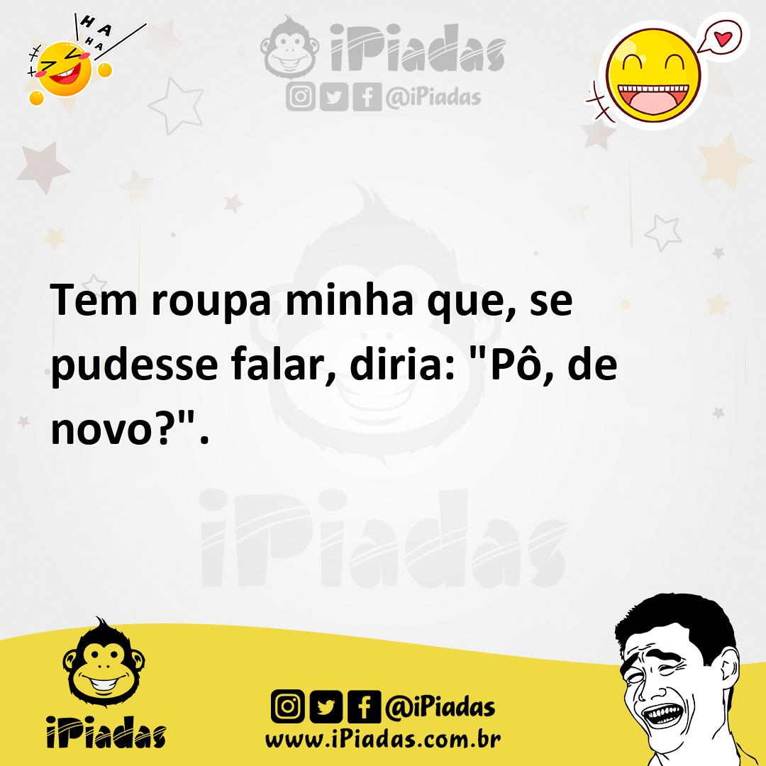 Ilustração de Tem roupa minha que, se pudesse falar, diria: "Pô, de novo?". no iPiadas