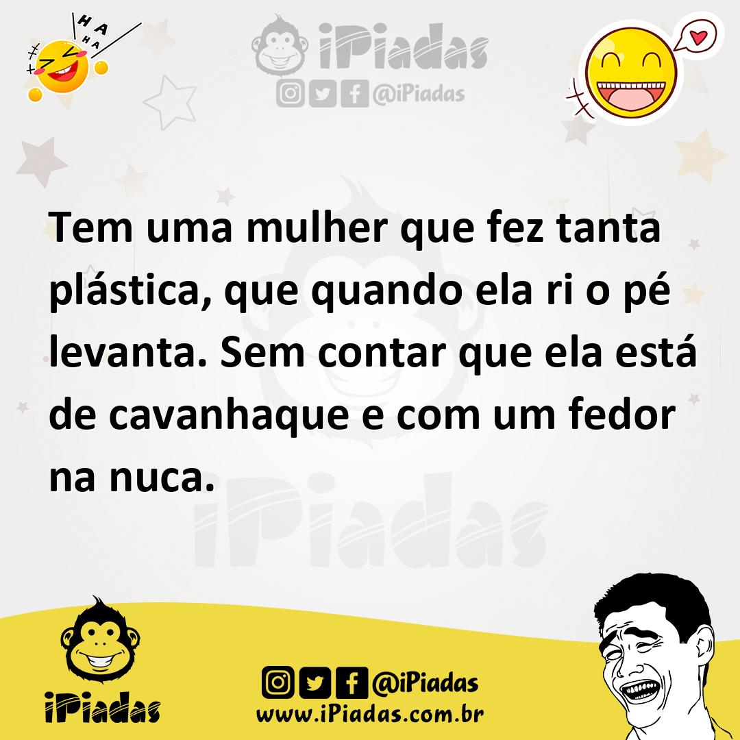 Ilustração de Tem uma mulher que fez tanta plástica, que quando ela ri o pé levanta.... no iPiadas