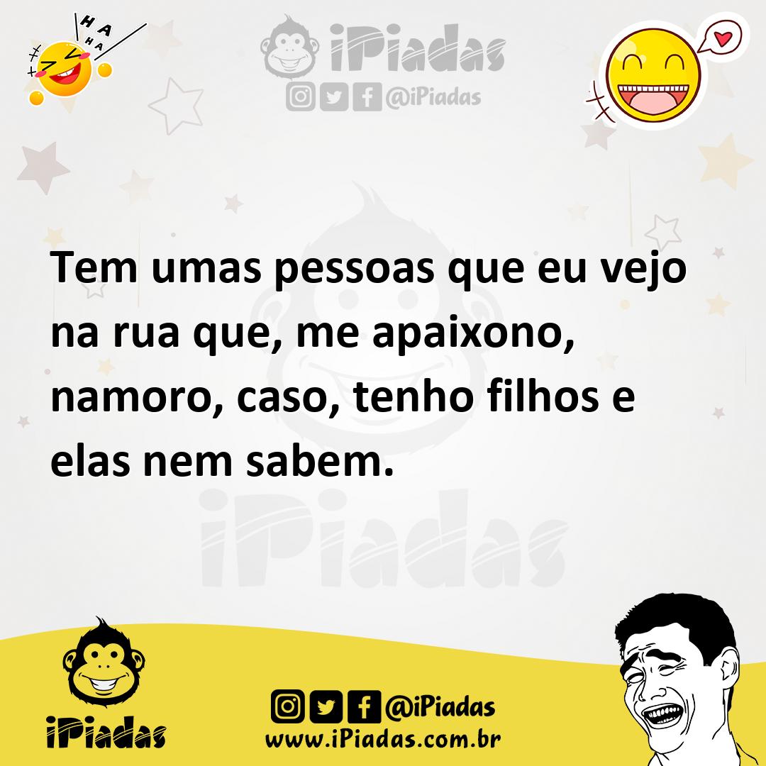 Ilustração de Tem umas pessoas que eu vejo na rua que, me apaixono, namoro, caso, te... no iPiadas