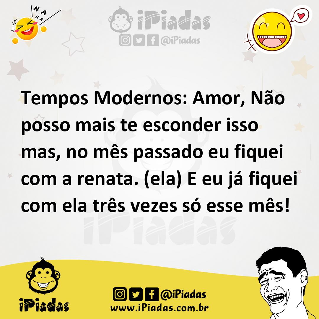 Ilustração de Tempos Modernos: Amor, Não posso mais te esconder isso mas, no mês pas... no iPiadas