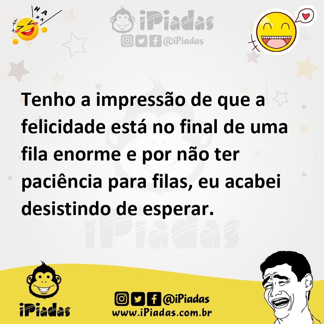 Ilustração de Tenho a impressão de que a felicidade está no final de uma fila enorme... no iPiadas