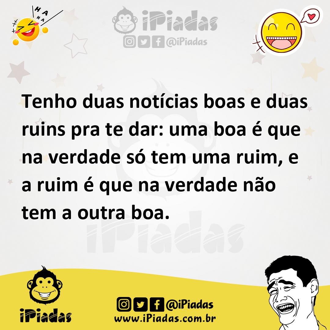 Ilustração de Tenho duas notícias boas e duas ruins pra te dar: uma boa é que na ver... no iPiadas