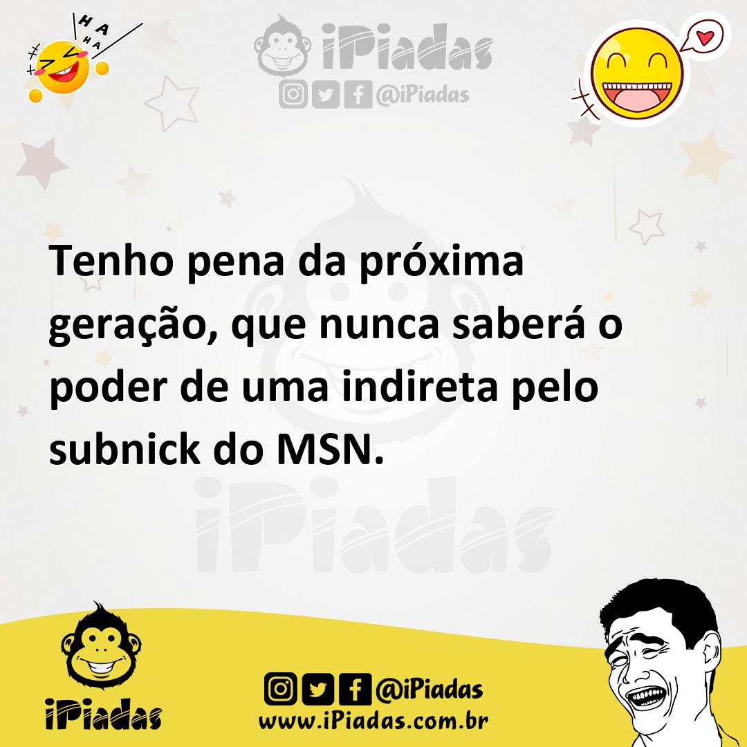 Ilustração de Tenho pena da próxima geração, que nunca saberá o poder de uma indiret... no iPiadas