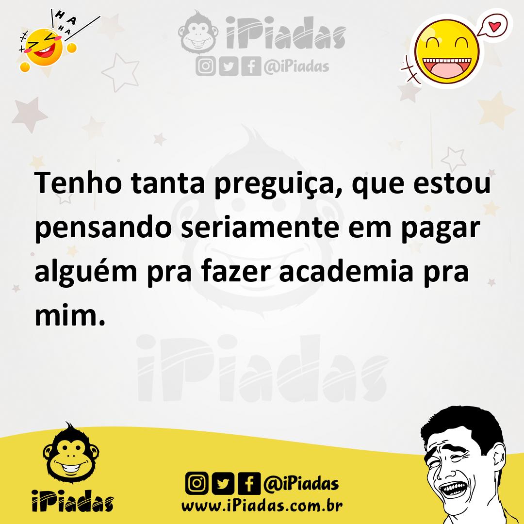 Ilustração de Tenho tanta preguiça, que estou pensando seriamente em pagar alguém pr... no iPiadas