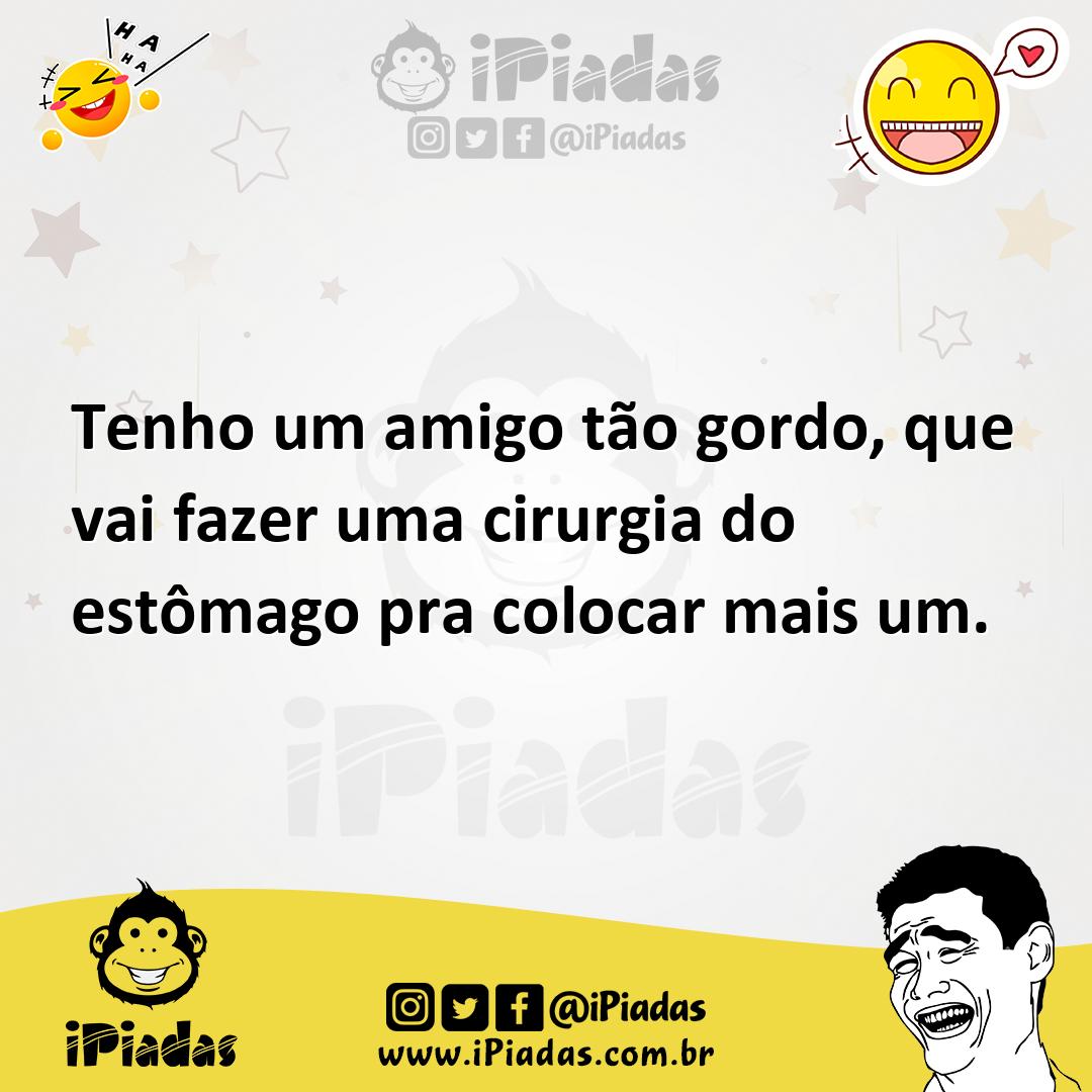 Ilustração de Tenho um amigo tão gordo, que vai fazer uma cirurgia do estômago pra c... no iPiadas