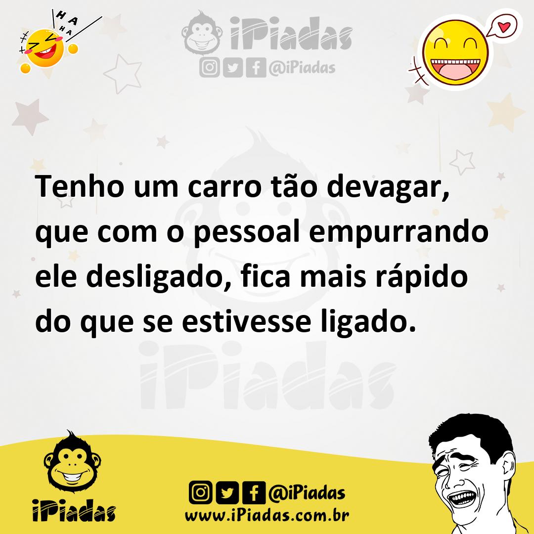 Ilustração de Tenho um carro tão devagar, que com o pessoal empurrando ele desligado... no iPiadas