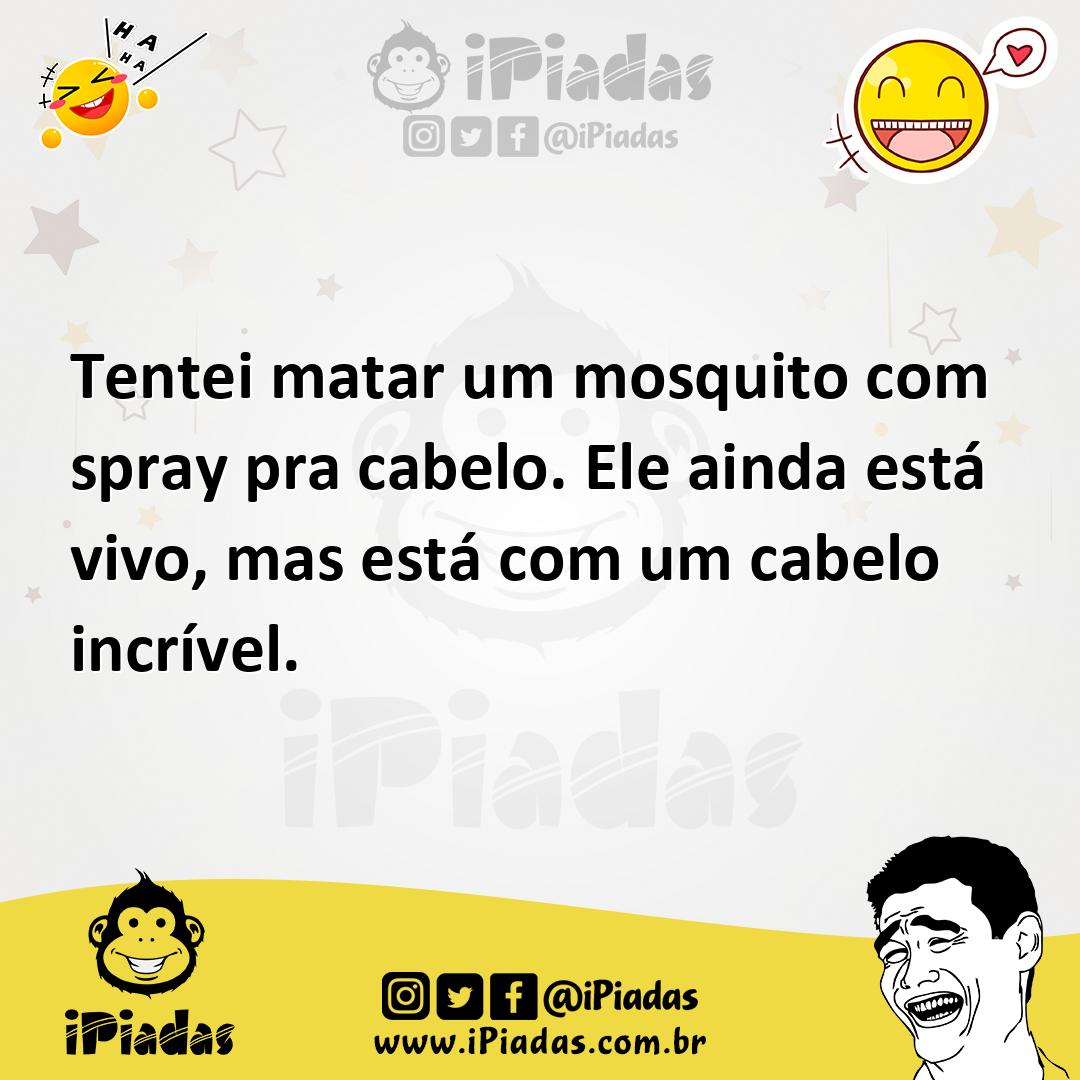 Ilustração de Tentei matar um mosquito com spray pra cabelo. Ele ainda está vivo, ma... no iPiadas