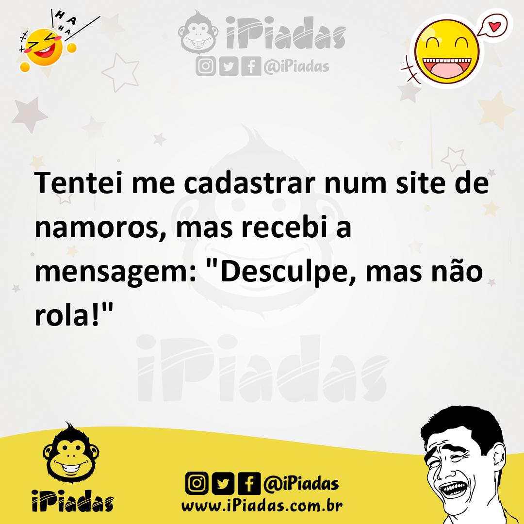 Ilustração de Tentei me cadastrar num site de namoros, mas recebi a mensagem: "Descu... no iPiadas