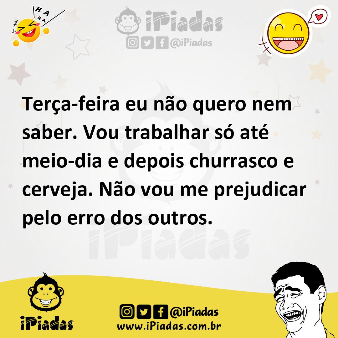 Ilustração de Terça-feira eu não quero nem saber. Vou trabalhar só até meio-dia e de... no iPiadas