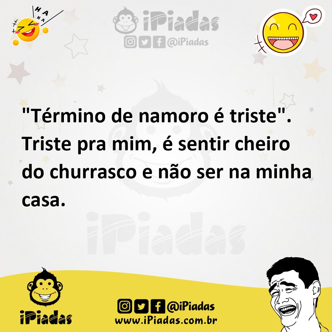 Ilustração de "Término de namoro é triste". Triste pra mim, é sentir cheiro do churr... no iPiadas