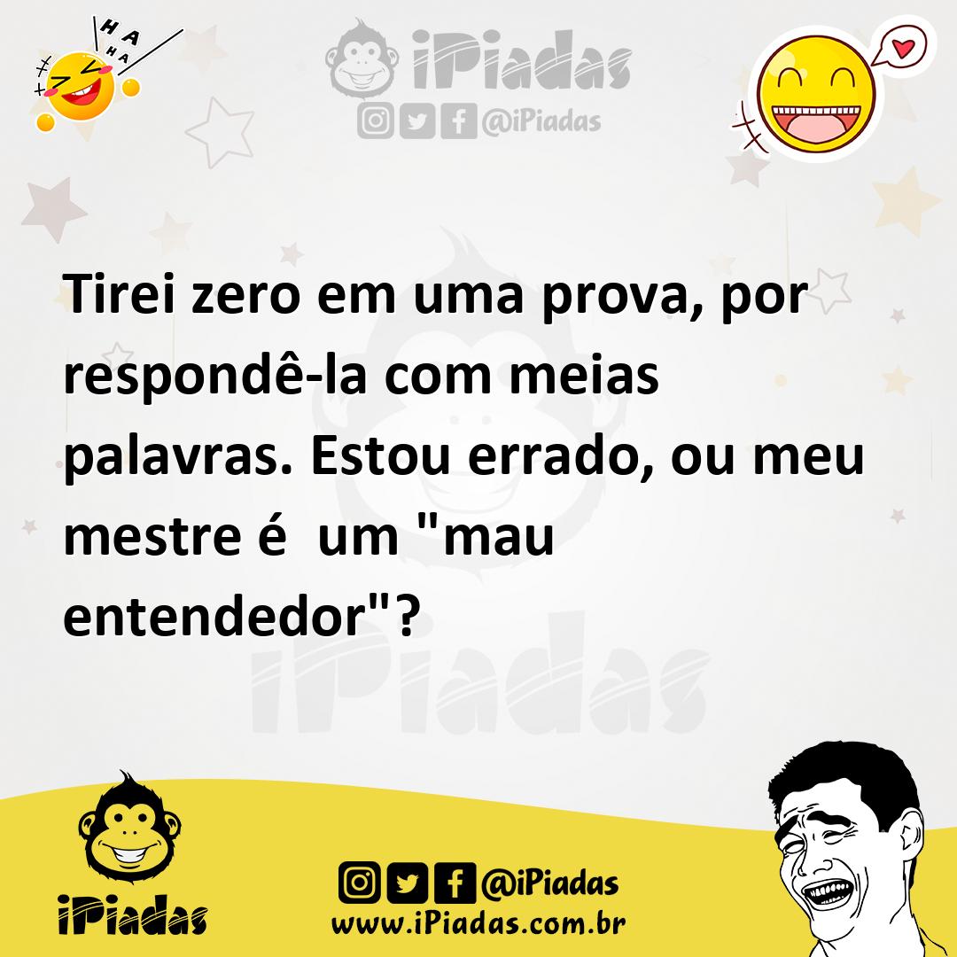 Ilustração de Tirei zero em uma prova, por respondê-la com meias palavras. Estou err... no iPiadas