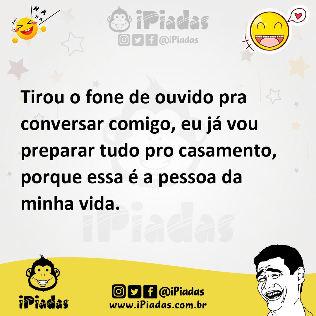 Ilustração de Tirou o fone de ouvido pra conversar comigo, eu já vou preparar tudo p... no iPiadas