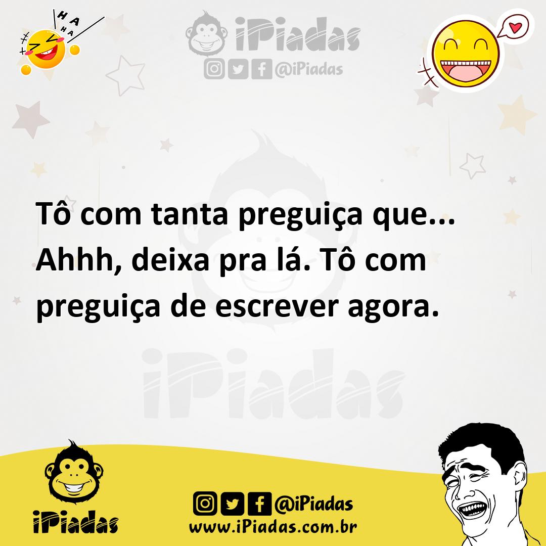 Ilustração de Tô com tanta preguiça que... Ahhh, deixa pra lá. Tô com preguiça de es... no iPiadas