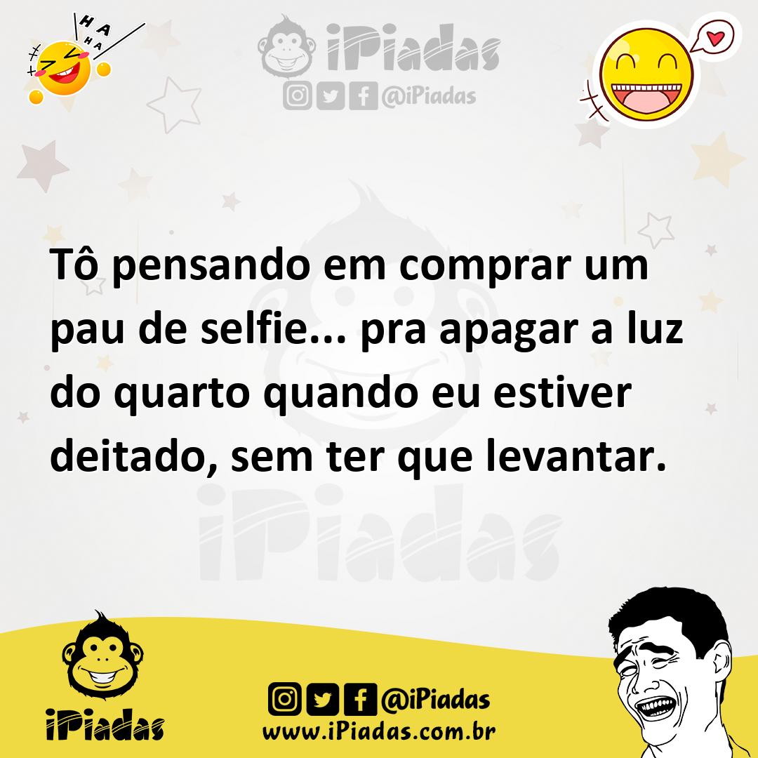 Ilustração de Tô pensando em comprar um pau de selfie... pra apagar a luz do quarto... no iPiadas
