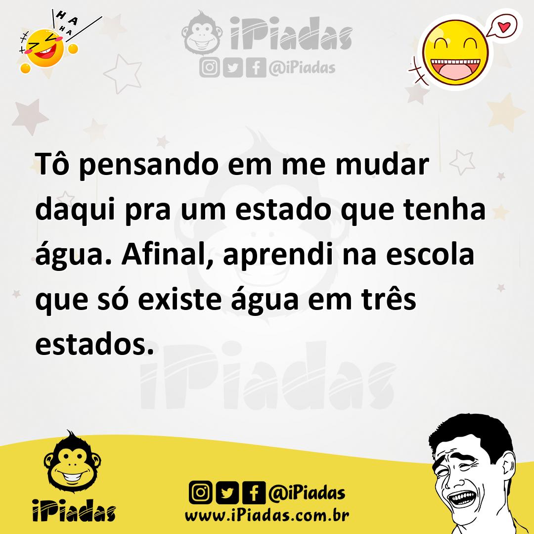 Ilustração de Tô pensando em me mudar daqui pra um estado que tenha água. Afinal, ap... no iPiadas