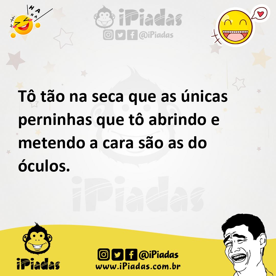 Ilustração de Tô tão na seca que as únicas perninhas que tô abrindo e metendo a cara... no iPiadas