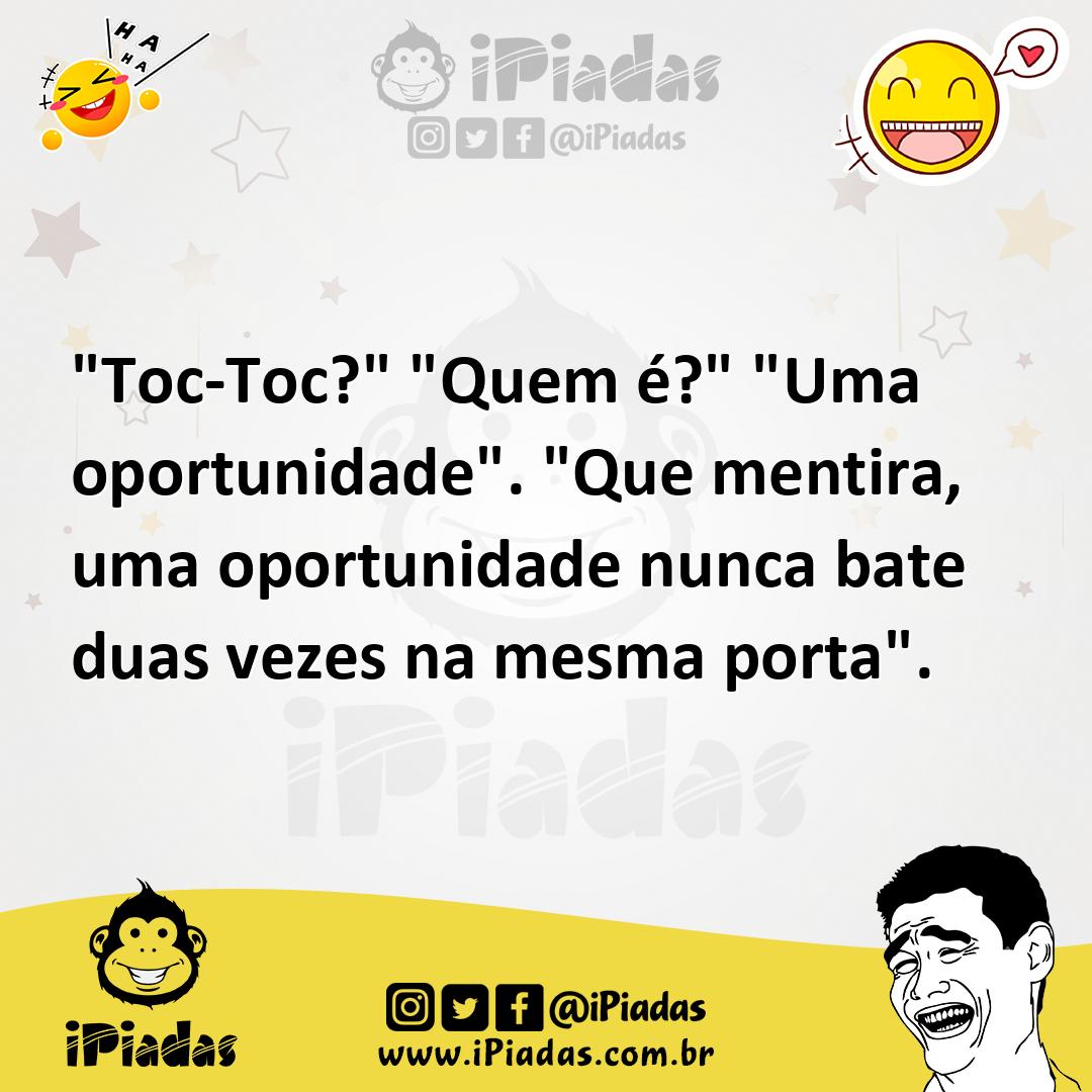 Ilustração de "Toc-Toc?" "Quem é?" "Uma oportunidade". "Que mentira, uma oportunidad... no iPiadas