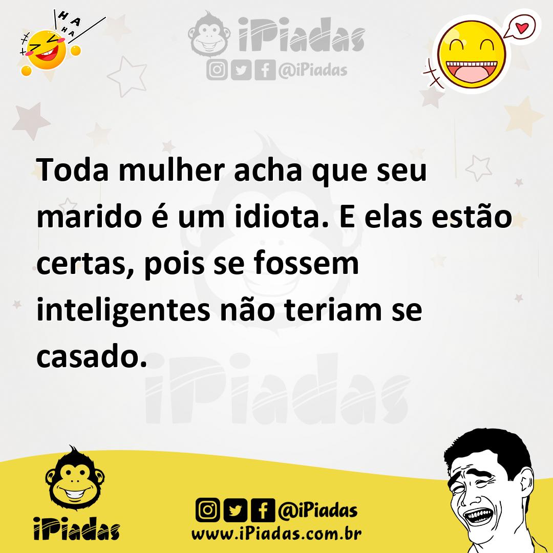 Ilustração de Toda mulher acha que seu marido é um idiota. E elas estão certas, pois... no iPiadas