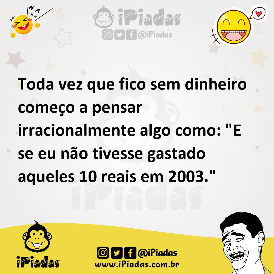 Ilustração de Toda vez que fico sem dinheiro começo a pensar irracionalmente algo co... no iPiadas