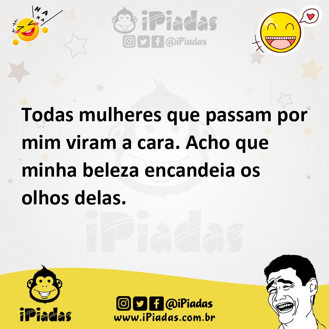 Ilustração de Todas mulheres que passam por mim viram a cara. Acho que minha beleza... no iPiadas
