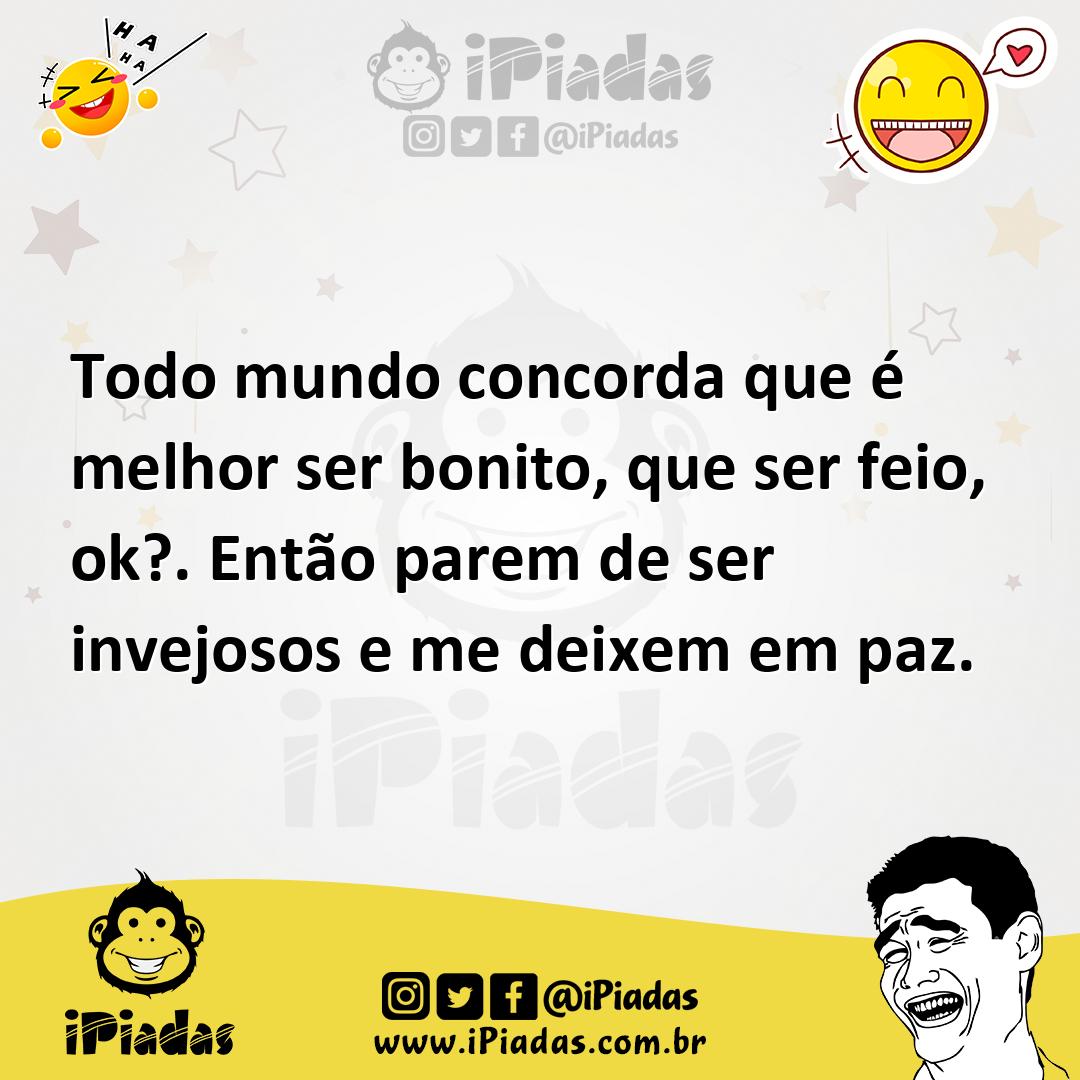 Ilustração de Todo mundo concorda que é melhor ser bonito, que ser feio, ok?. Então... no iPiadas