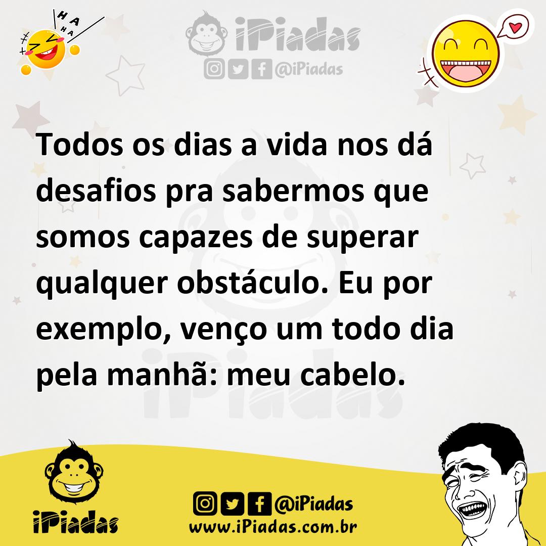Ilustração de Todos os dias a vida nos dá desafios pra sabermos que somos capazes de... no iPiadas