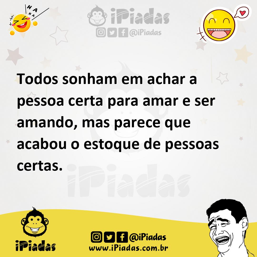 Ilustração de Todos sonham em achar a pessoa certa para amar e ser amando, mas parec... no iPiadas