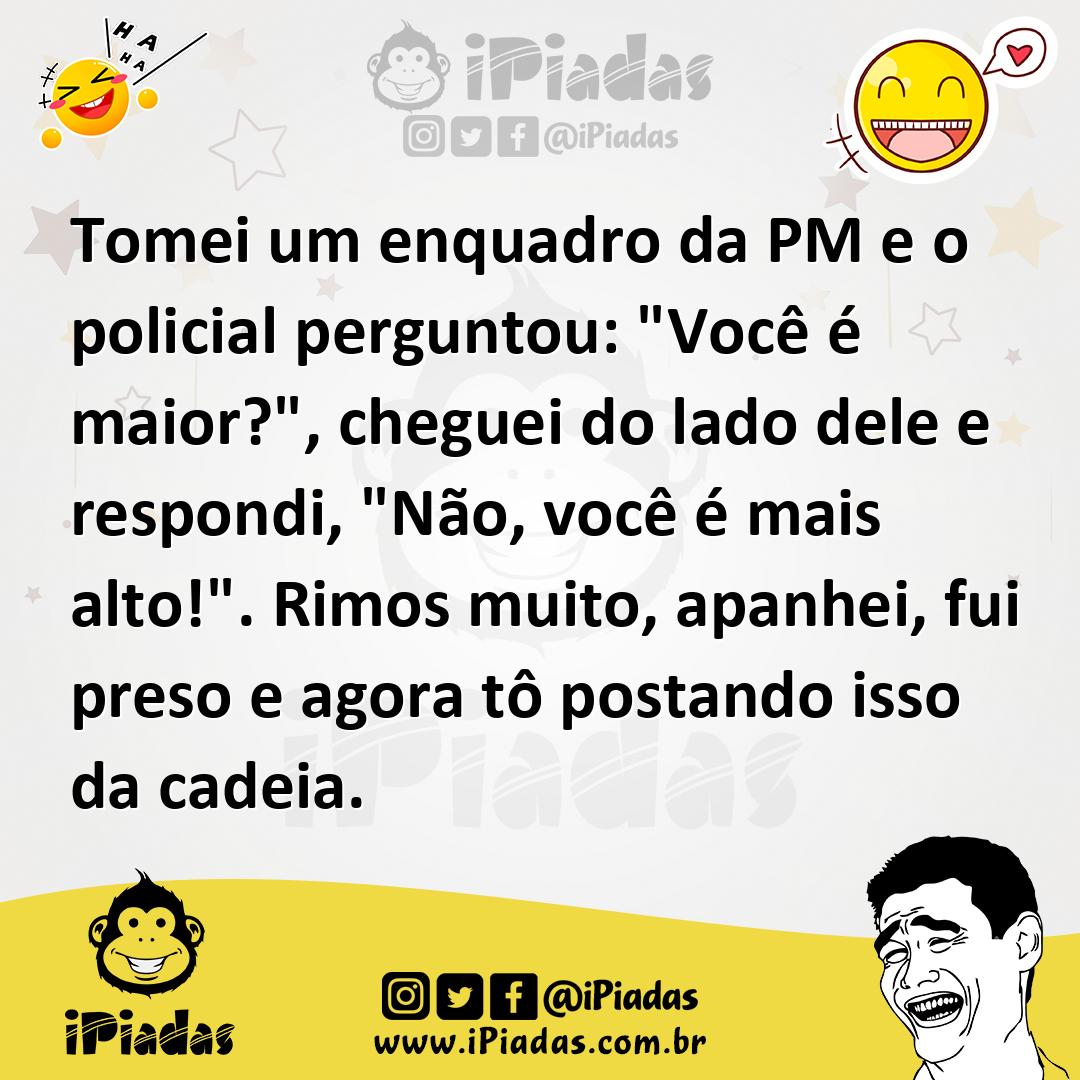 Ilustração de Tomei um enquadro da PM e o policial perguntou: "Você é maior?", chegu... no iPiadas