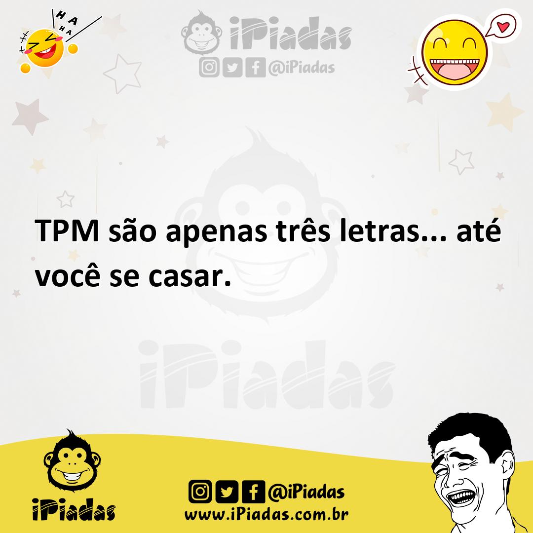 Ilustração de TPM são apenas três letras... até você se casar. no iPiadas