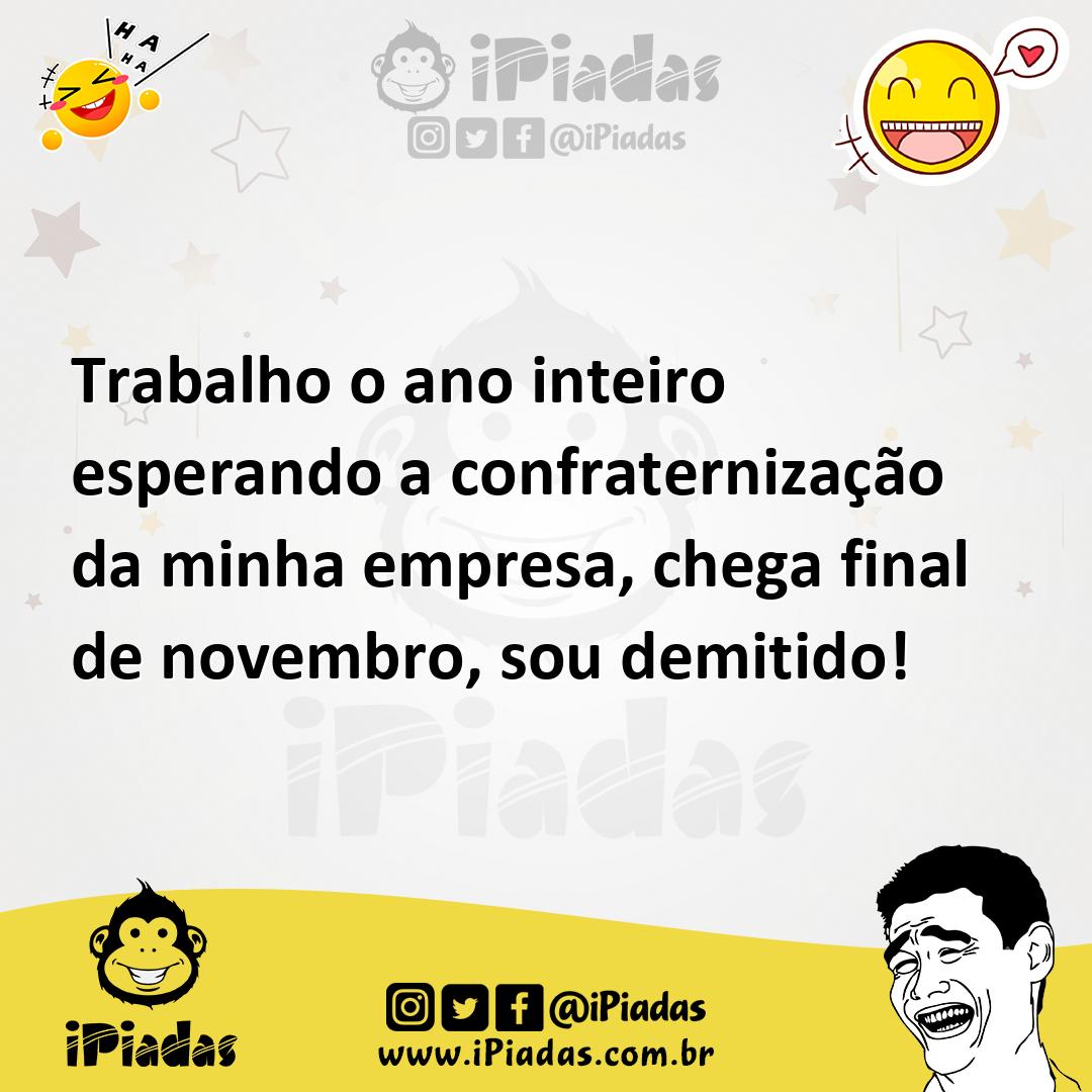 Ilustração de Trabalho o ano inteiro esperando a confraternização da minha empresa,... no iPiadas