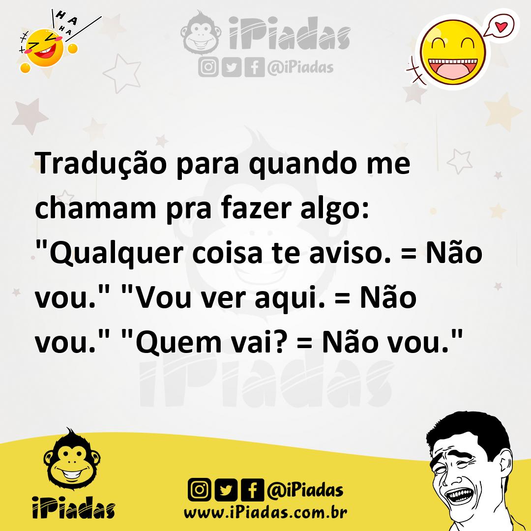 Ilustração de Tradução para quando me chamam pra fazer algo: "Qualquer coisa te avis... no iPiadas