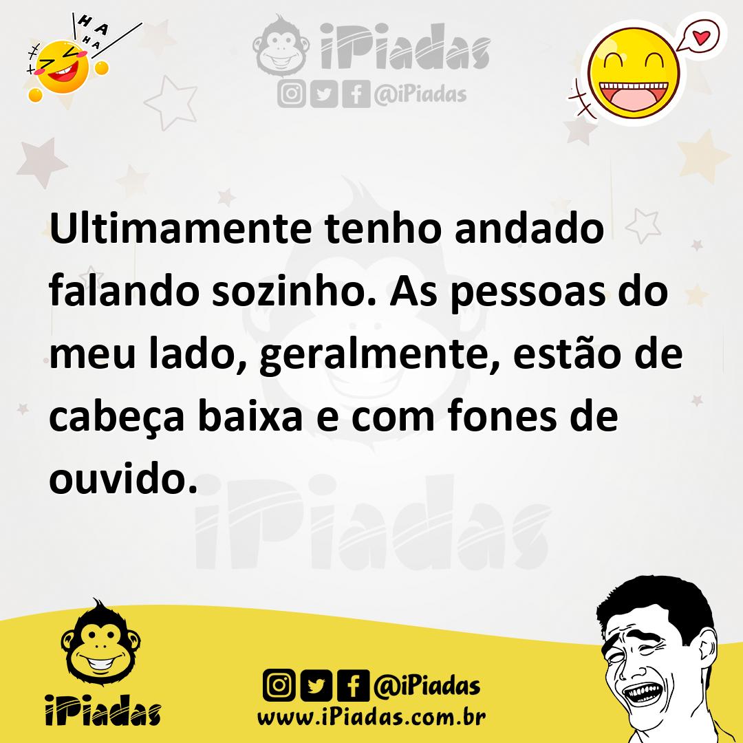Ilustração de Ultimamente tenho andado falando sozinho. As pessoas do meu lado, gera... no iPiadas
