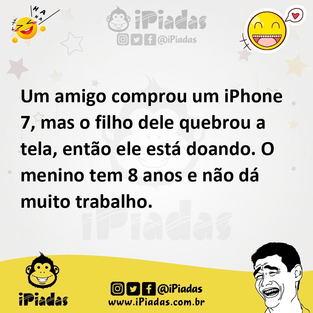 Ilustração de Um amigo comprou um iPhone 7, mas o filho dele quebrou a tela, então e... no iPiadas