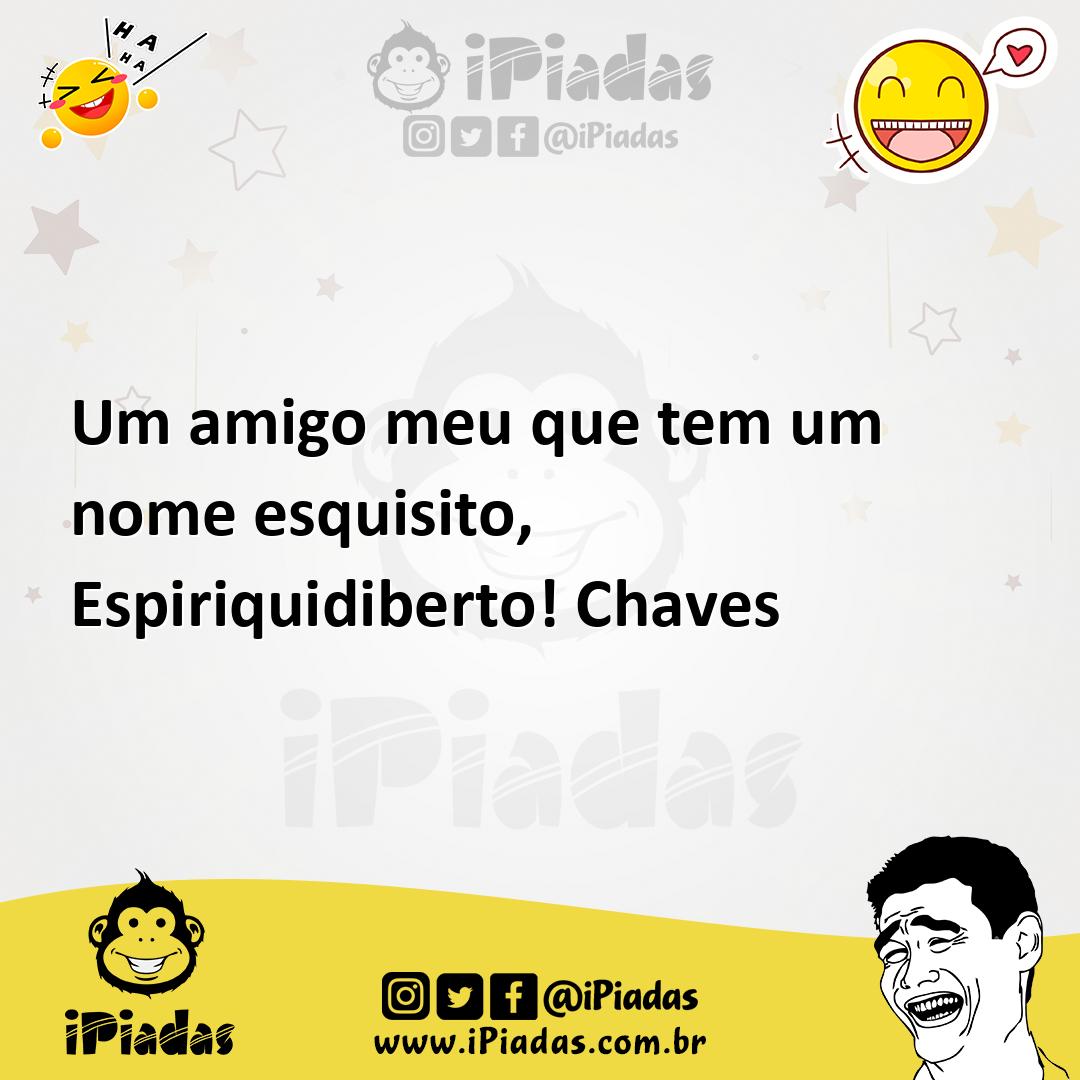 Ilustração de Um amigo meu que tem um nome esquisito, Espiriquidiberto! Chaves no iPiadas